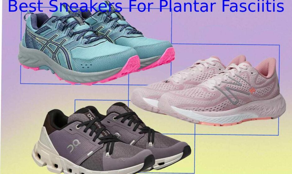 Best Sneakers For Plantar Fasciitis